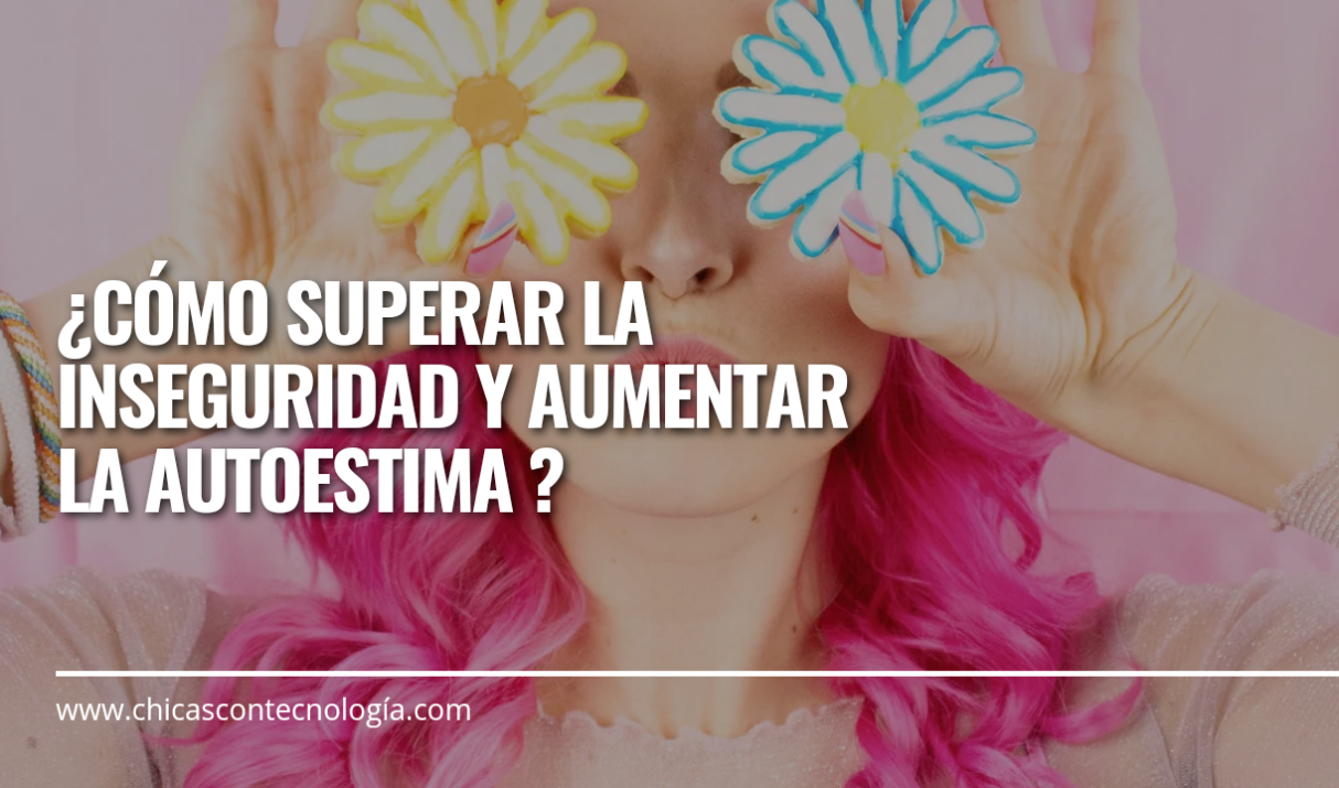 ¿Cómo superar la inseguridad y aumentar la autoestima ?