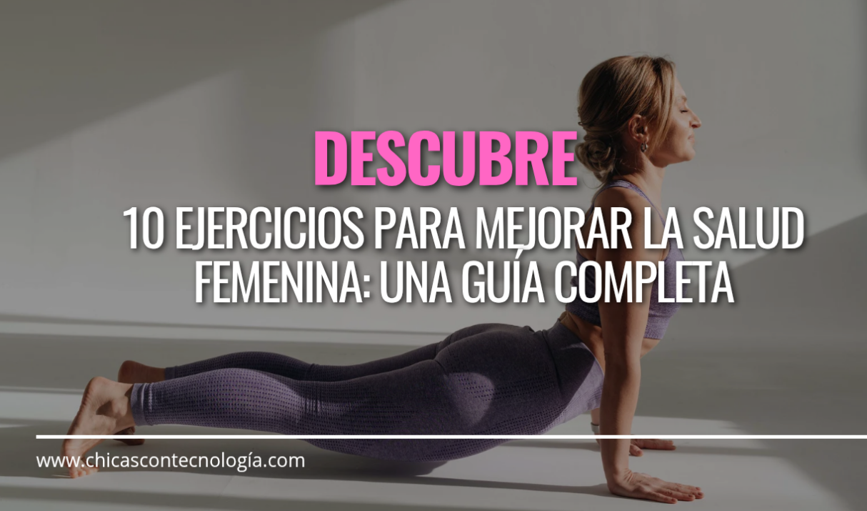 10 Ejercicios para Mejorar la Salud Femenina: Una Guía Completa