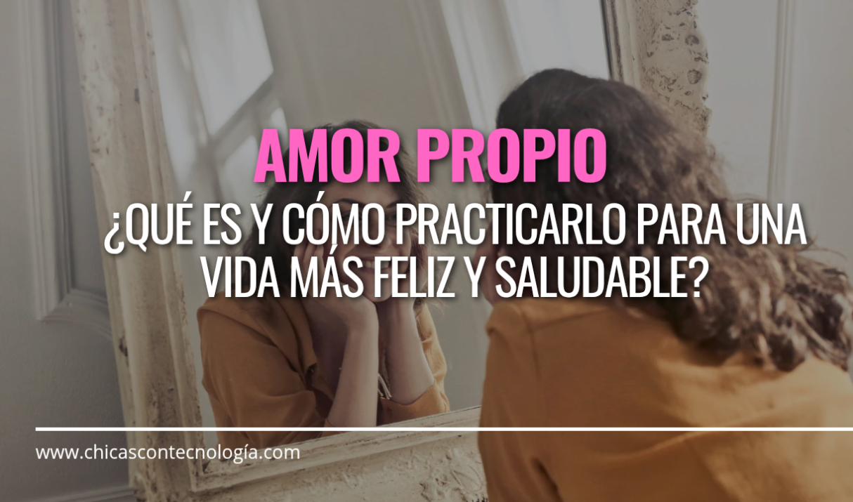 El Amor Propio: ¿Qué es y Cómo Practicarlo para una Vida más Feliz y Saludable?