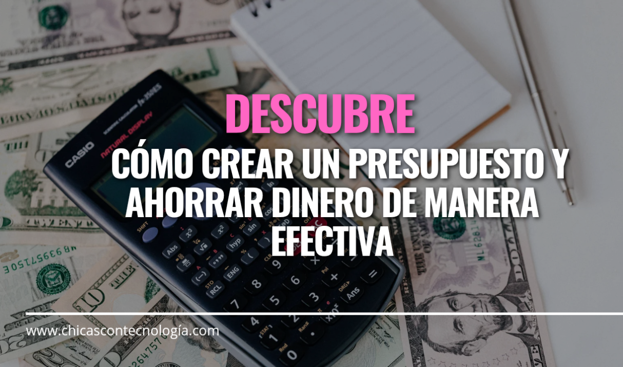 Crear un Presupuesto y Ahorrar Dinero de Manera Efectiva: Consejos y Herramientas para una Finanza Saludable