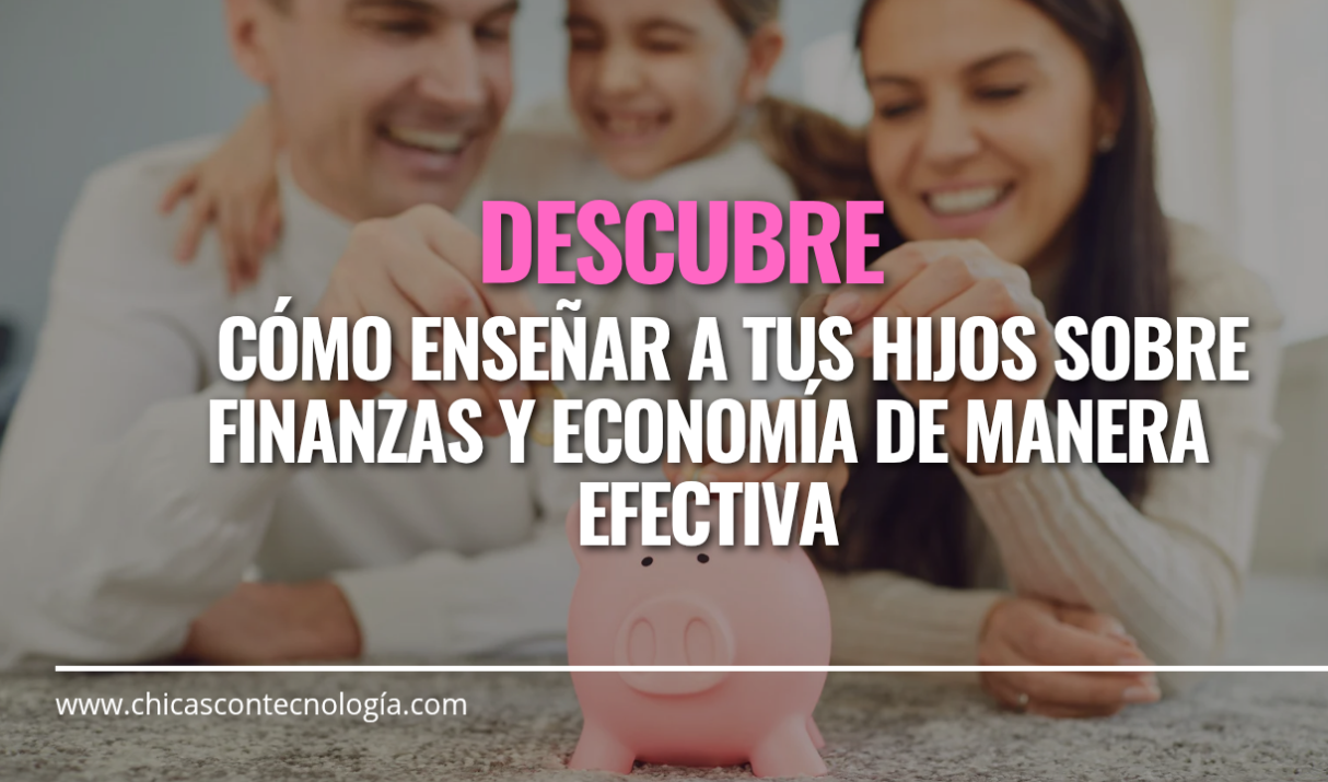 Enseña a tus Hijos sobre Finanzas y Economía: Consejos y Recursos para una Educación Financiera Saludable