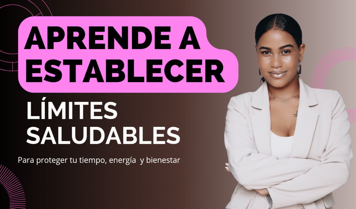 Estableciendo límites saludables: como proteger tu tiempo, energía y  bienestar en las relaciones personales y laborales.
