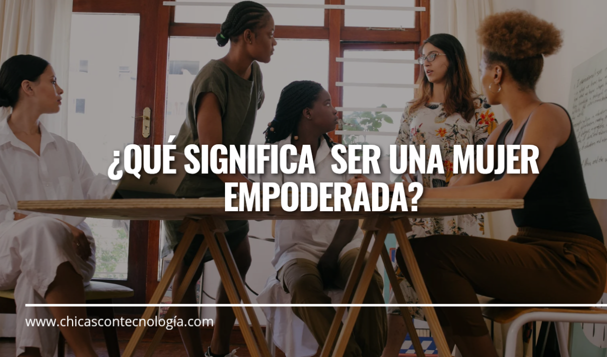 ¿Qué significa ser una mujer empoderada? Descubre el poder de la autonomía y la confianza