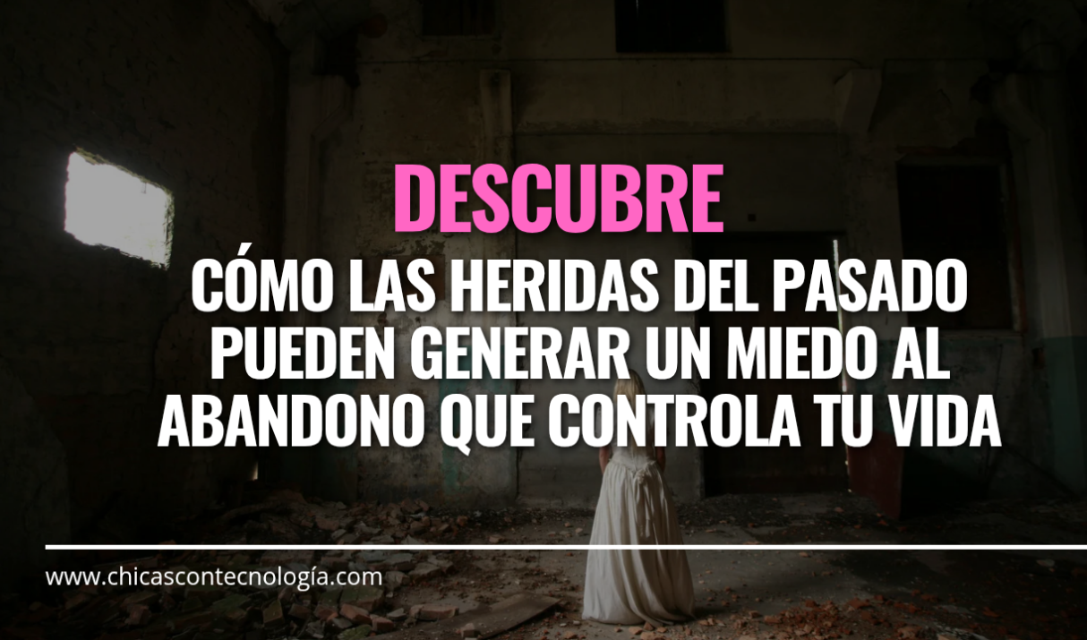 Heridas del Pasado: Cómo el Miedo al Abandono Puede Controlar tu Vida y Cómo Superarlo