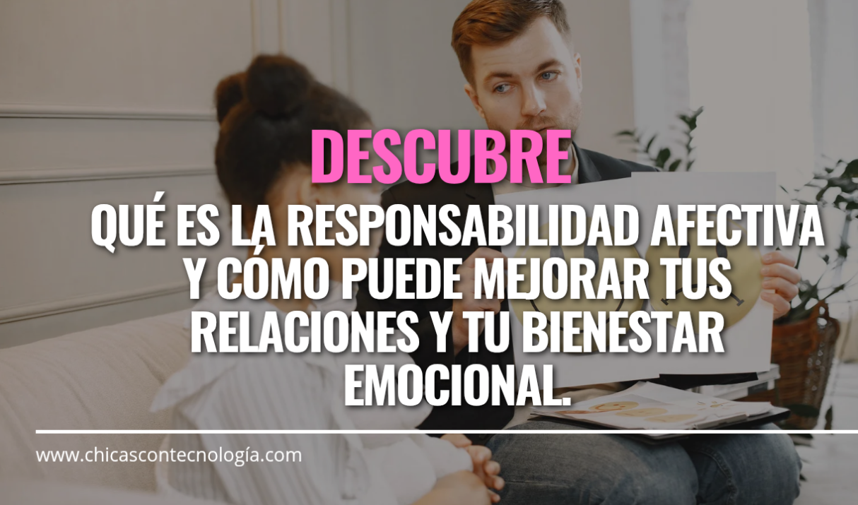 La Responsabilidad Afectiva: Cómo Cultivarla para Mejorar tus Relaciones y tu Bienestar Emocional