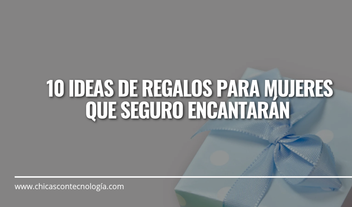10 Ideas de Regalos para Mujeres que Seguro Encantarán: Guía Definitiva para Regalar con Estilo