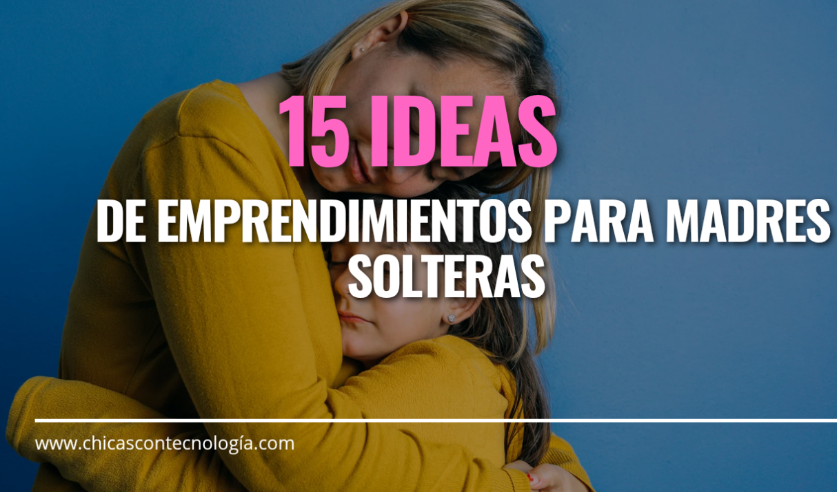 15 Ideas de Emprendimientos para Madres Solteras: Cómo Generar Ingresos y Cuidar a Tus Hijos