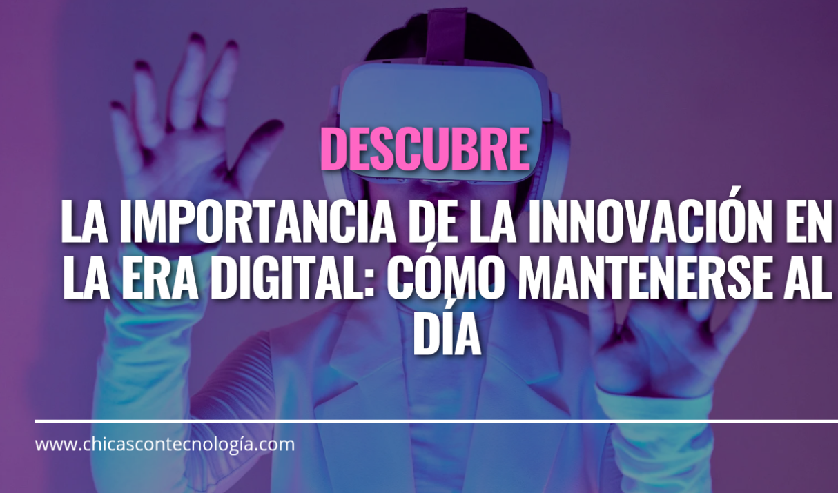 La Importancia de la Innovación en la Era Digital: Cómo Mantenerse al Día