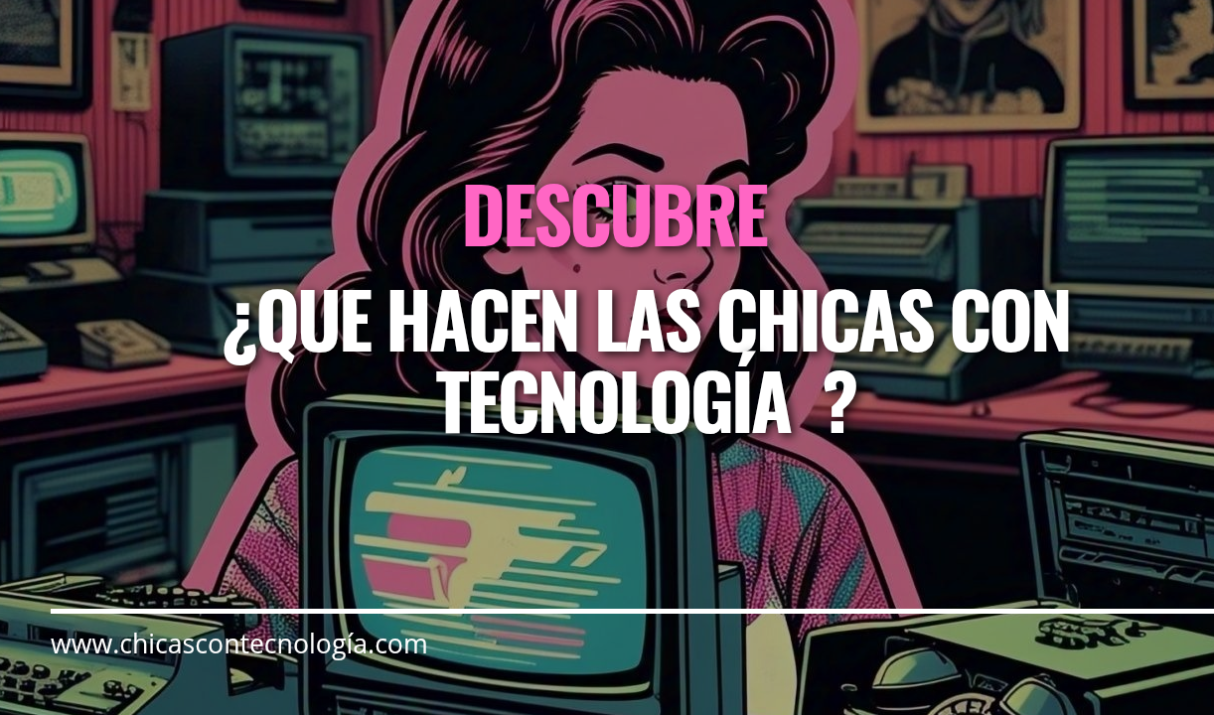 ¿Que hacen las chicas con tecnología?