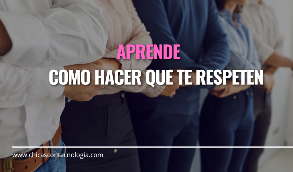 ¿Como hacer que te respeten?